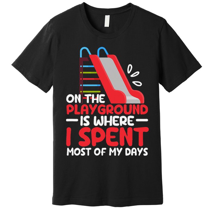 On The Playground Is Where I Spend Most Of My Days School Premium T-Shirt