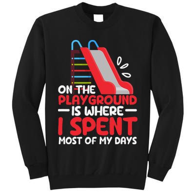 On The Playground Is Where I Spend Most Of My Days School Tall Sweatshirt
