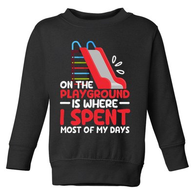 On The Playground Is Where I Spend Most Of My Days School Toddler Sweatshirt