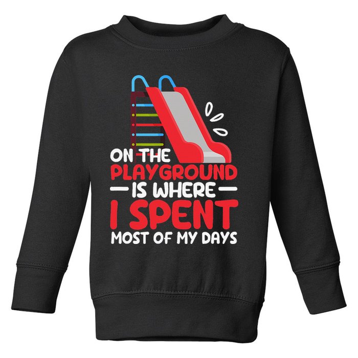 On The Playground Is Where I Spend Most Of My Days School Toddler Sweatshirt