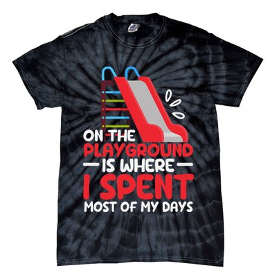 On The Playground Is Where I Spend Most Of My Days School Tie-Dye T-Shirt