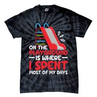 On The Playground Is Where I Spend Most Of My Days School Tie-Dye T-Shirt