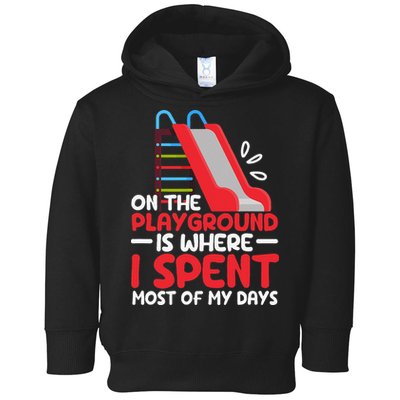 On The Playground Is Where I Spend Most Of My Days School Toddler Hoodie