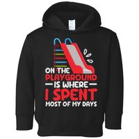 On The Playground Is Where I Spend Most Of My Days School Toddler Hoodie