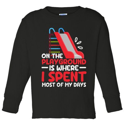 On The Playground Is Where I Spend Most Of My Days School Toddler Long Sleeve Shirt