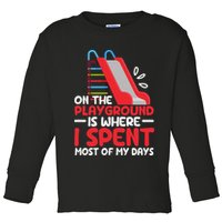 On The Playground Is Where I Spend Most Of My Days School Toddler Long Sleeve Shirt