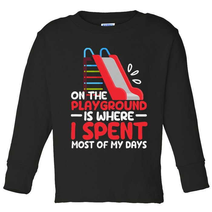 On The Playground Is Where I Spend Most Of My Days School Toddler Long Sleeve Shirt