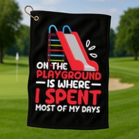 On The Playground Is Where I Spend Most Of My Days School Golf Towel