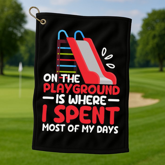 On The Playground Is Where I Spend Most Of My Days School Golf Towel