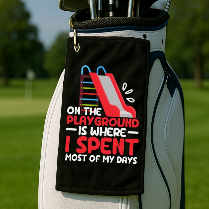 On The Playground Is Where I Spend Most Of My Days School Golf Towel