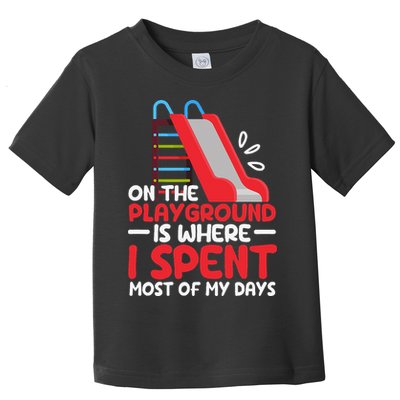 On The Playground Is Where I Spend Most Of My Days School Toddler T-Shirt
