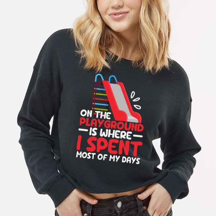 On The Playground Is Where I Spend Most Of My Days School Cropped Pullover Crew