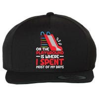 On The Playground Is Where I Spend Most Of My Days School Wool Snapback Cap