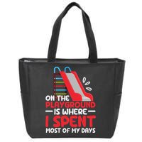 On The Playground Is Where I Spend Most Of My Days School Zip Tote Bag