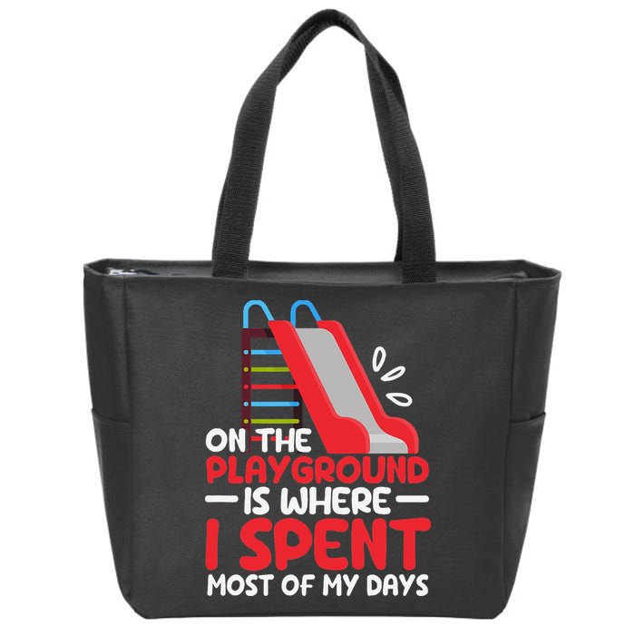 On The Playground Is Where I Spend Most Of My Days School Zip Tote Bag