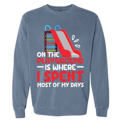 On The Playground Is Where I Spend Most Of My Days School Garment-Dyed Sweatshirt