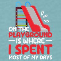 On The Playground Is Where I Spend Most Of My Days School Sueded Cloud Jersey T-Shirt