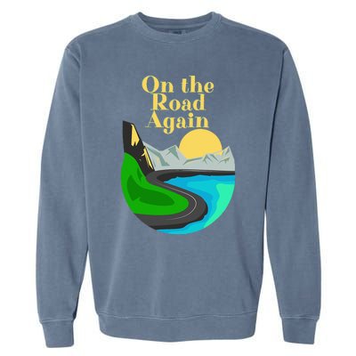 On the road again Family road trip and long drives Garment-Dyed Sweatshirt