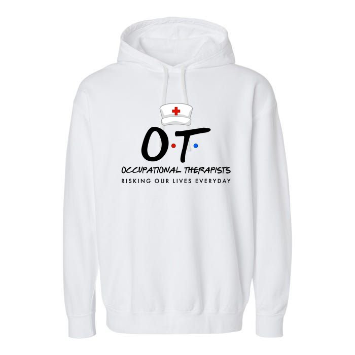 Occupational Therapists Risking Our Lives Everyday Garment-Dyed Fleece Hoodie