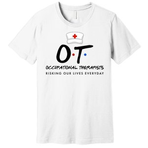 Occupational Therapists Risking Our Lives Everyday Premium T-Shirt