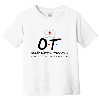 Occupational Therapists Risking Our Lives Everyday Toddler T-Shirt