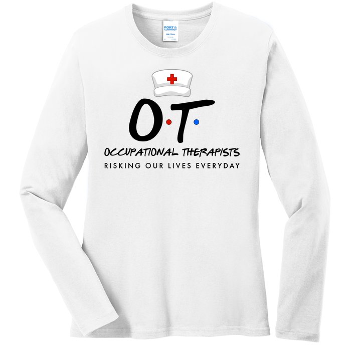 Occupational Therapists Risking Our Lives Everyday Ladies Long Sleeve Shirt