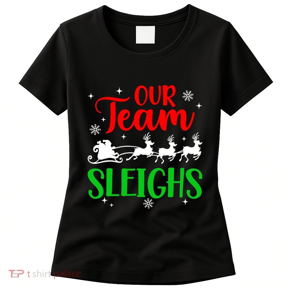Our Team Sleighs Christmas Family Pajama Xmas Holiday Women's T-Shirt