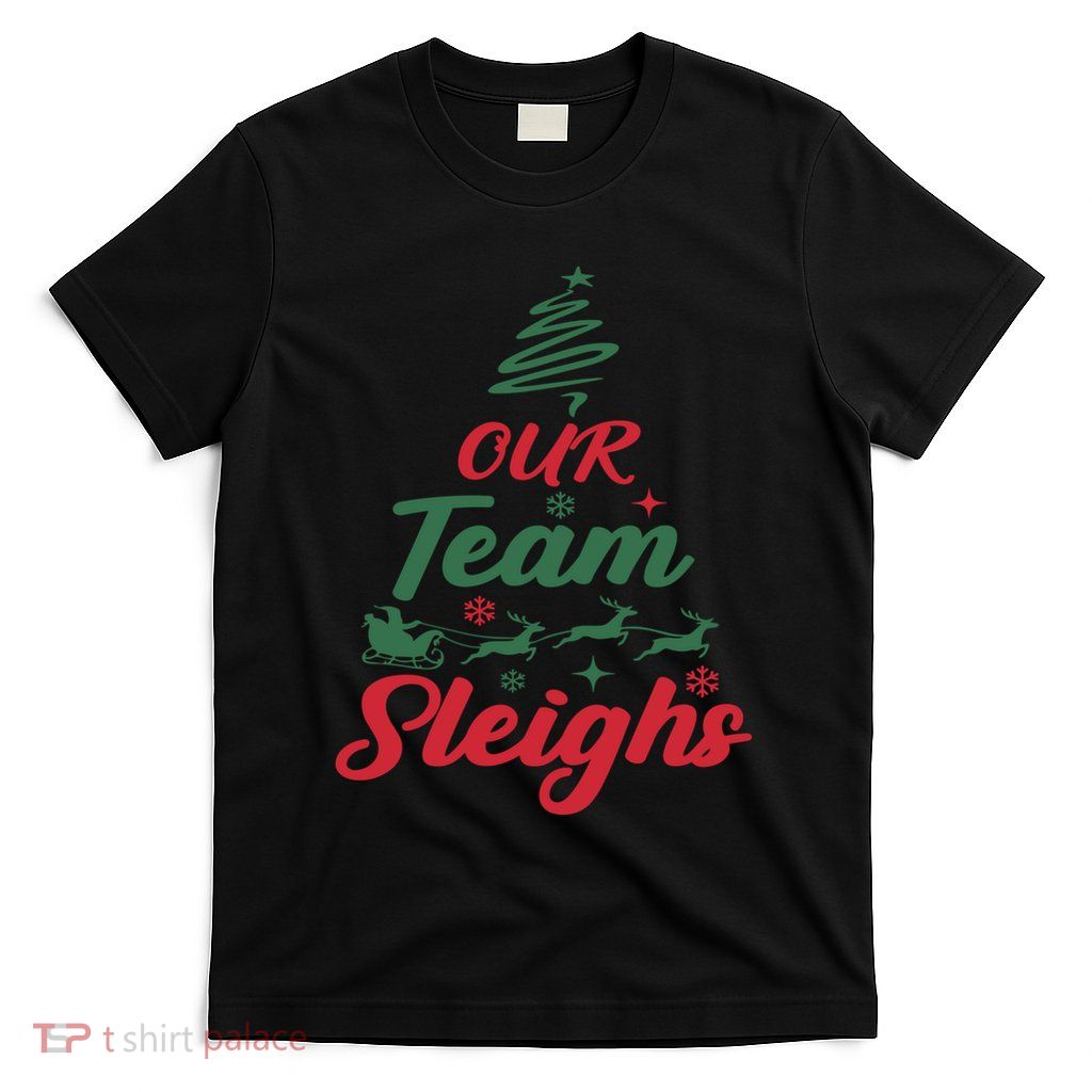 Our Team Sleighs Christmas Family Pajama Xmas Holiday T-Shirt