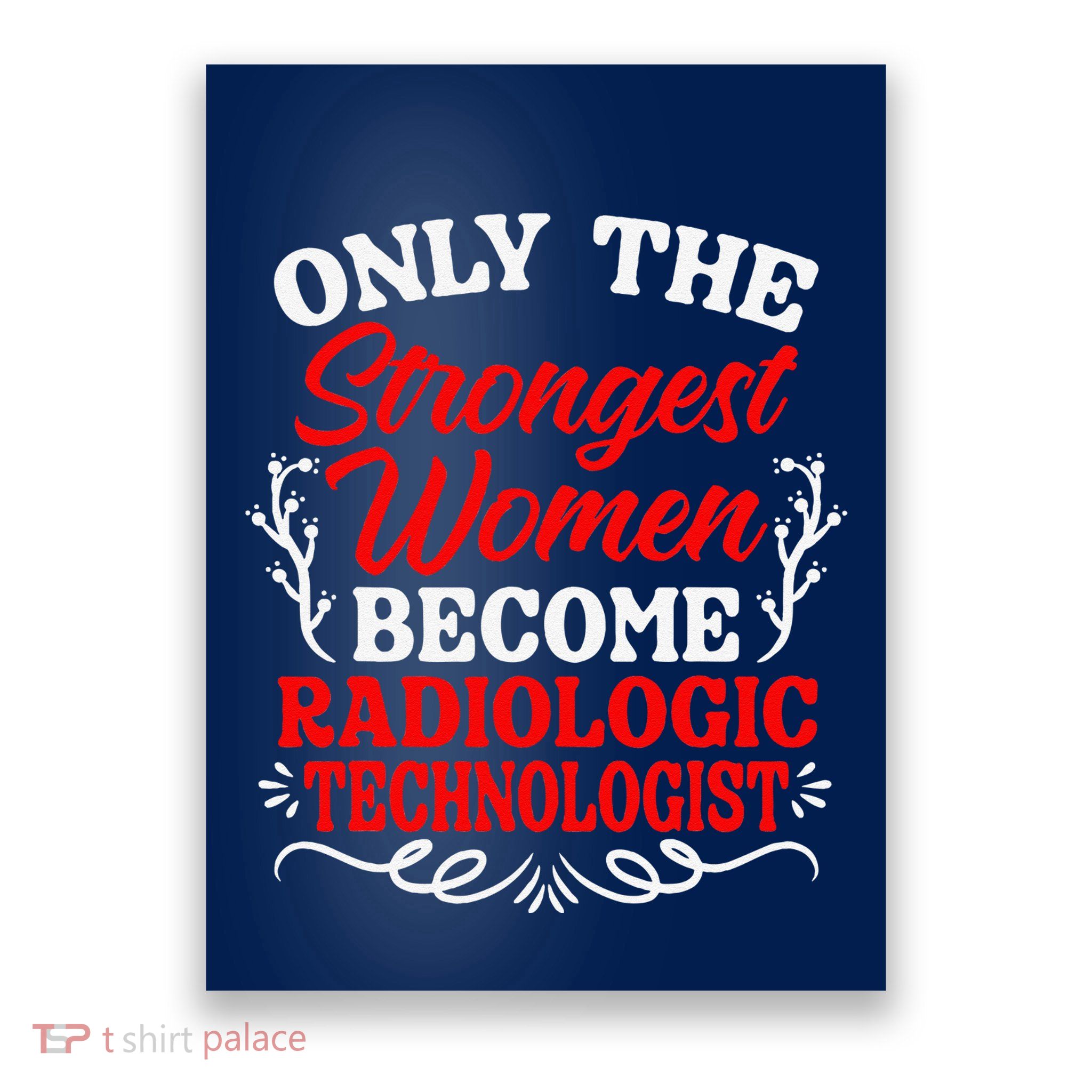 Only The Strongest Women Become Radiologic Technologist Poster