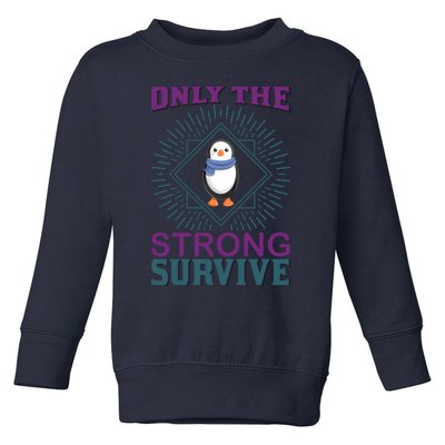 Only The Strong Survive Toddler Sweatshirt