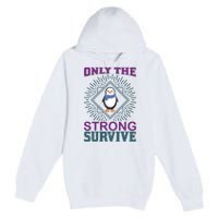 Only The Strong Survive Premium Pullover Hoodie