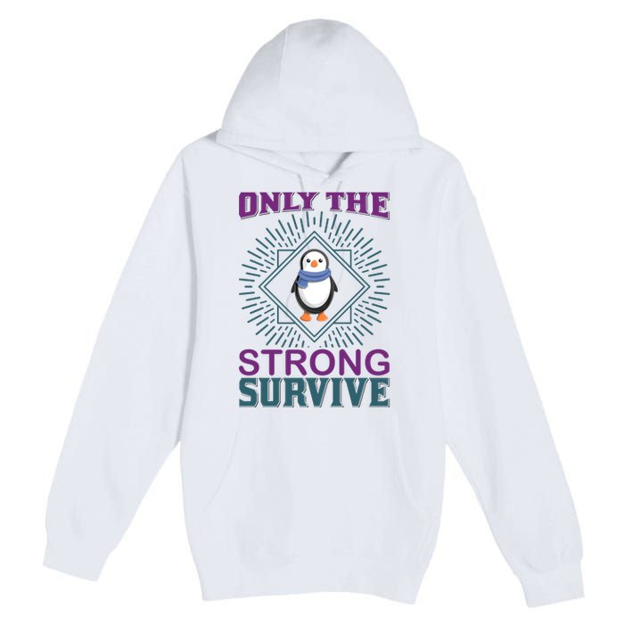 Only The Strong Survive Premium Pullover Hoodie