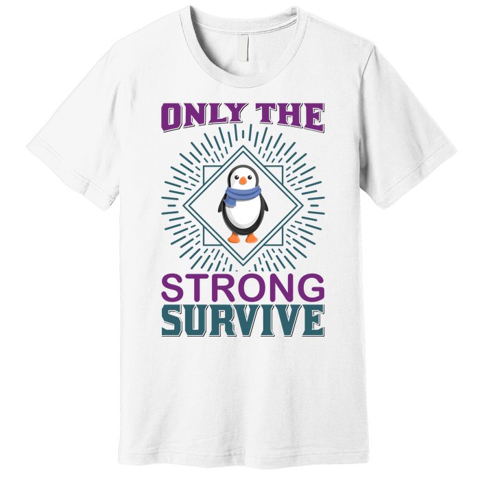 Only The Strong Survive Premium T-Shirt