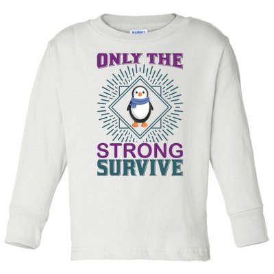 Only The Strong Survive Toddler Long Sleeve Shirt