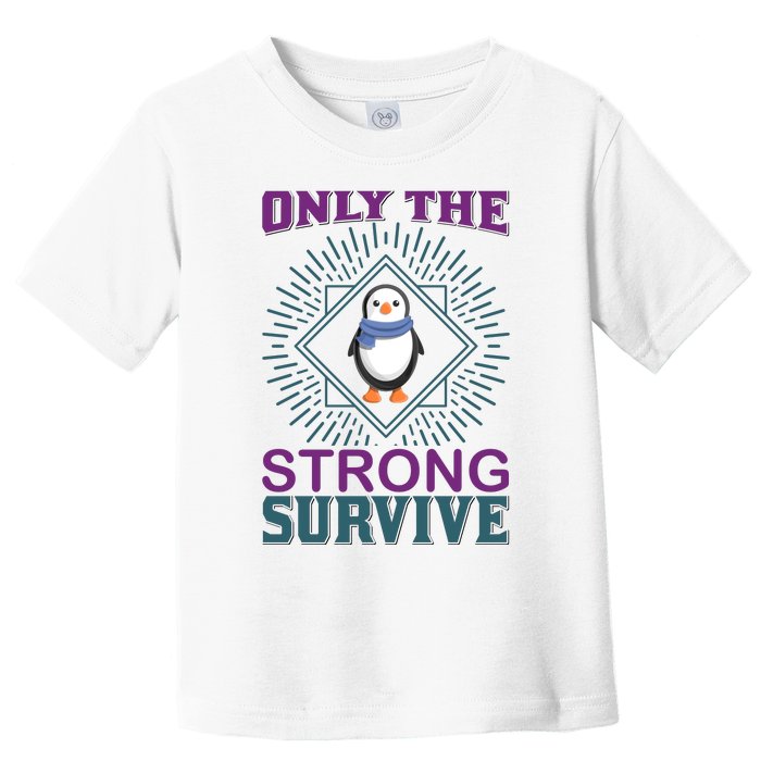 Only The Strong Survive Toddler T-Shirt