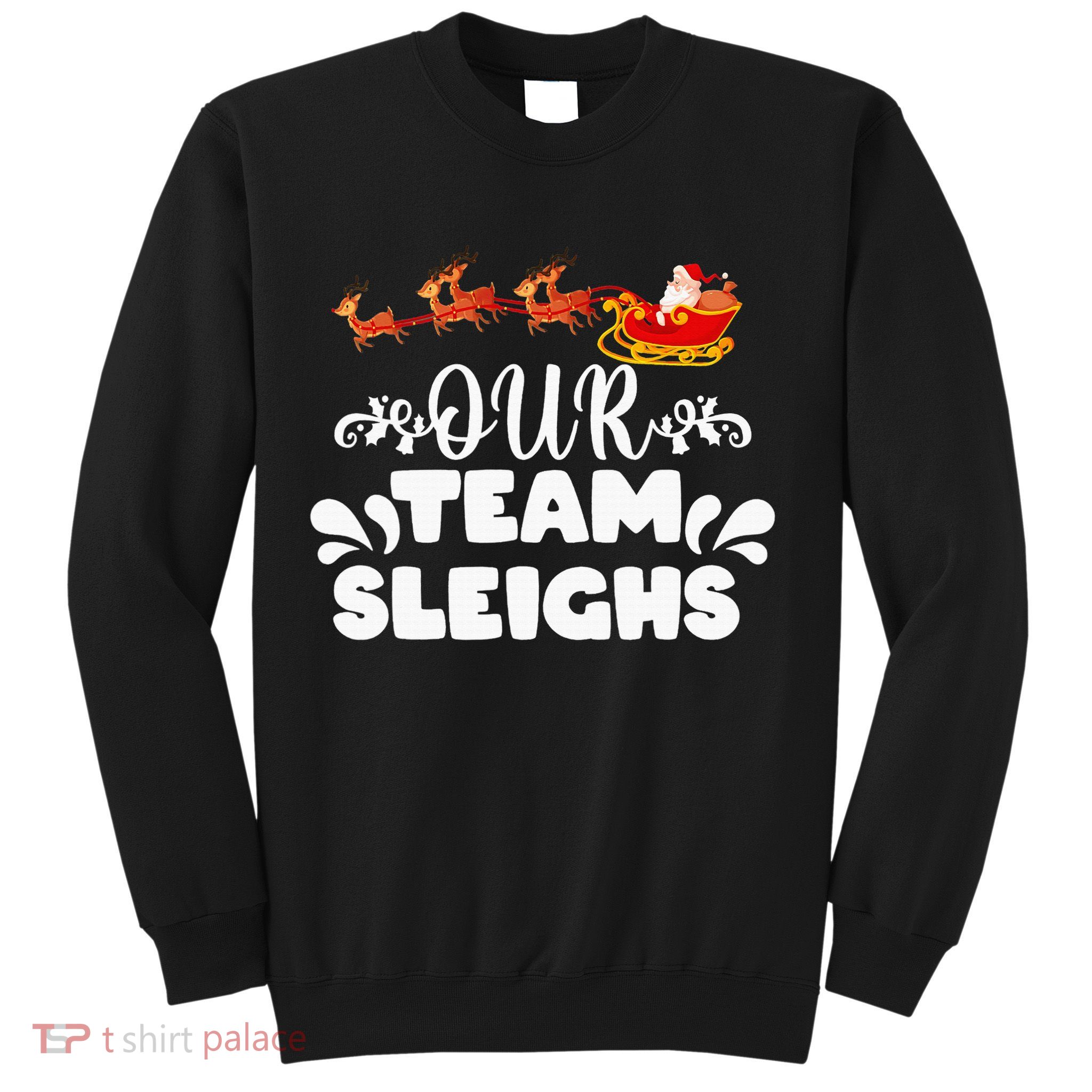 Our Team Sleighs Christmas Reindeers Santa's Workers Office Sweatshirt