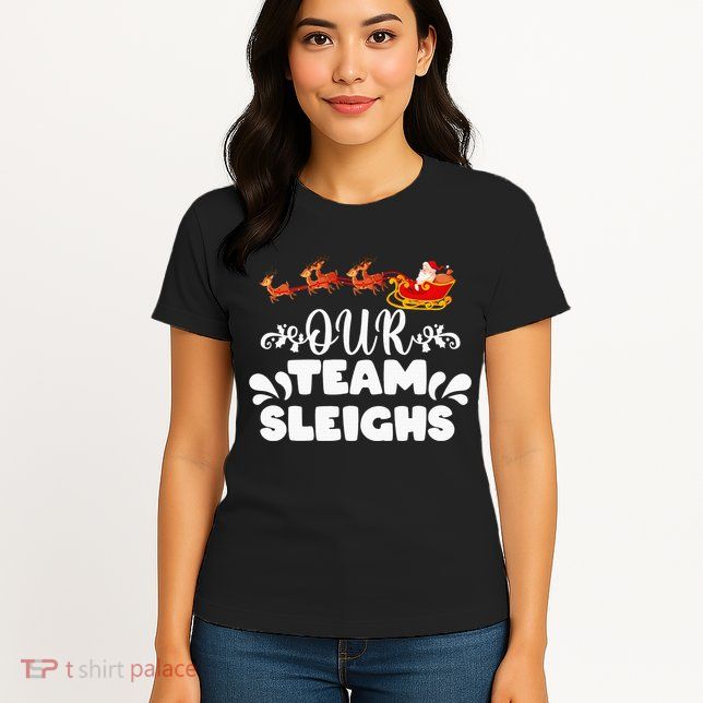 Our Team Sleighs Christmas Reindeers Santa's Workers Office Womens T-Shirt