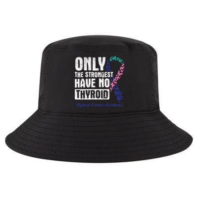 Only The Strongest Have No Thyroid Cancer Awareness Cool Comfort Performance Bucket Hat