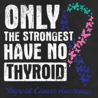 Only The Strongest Have No Thyroid Cancer Awareness Cool Comfort Performance Bucket Hat