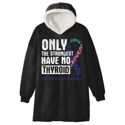Only The Strongest Have No Thyroid Cancer Awareness Hooded Wearable Blanket