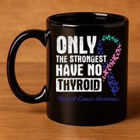 Only The Strongest Have No Thyroid Cancer Awareness 11oz C Handle Ceramic Mug
