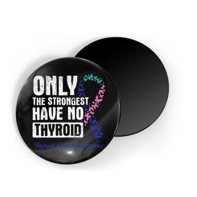 Only The Strongest Have No Thyroid Cancer Awareness Magnet