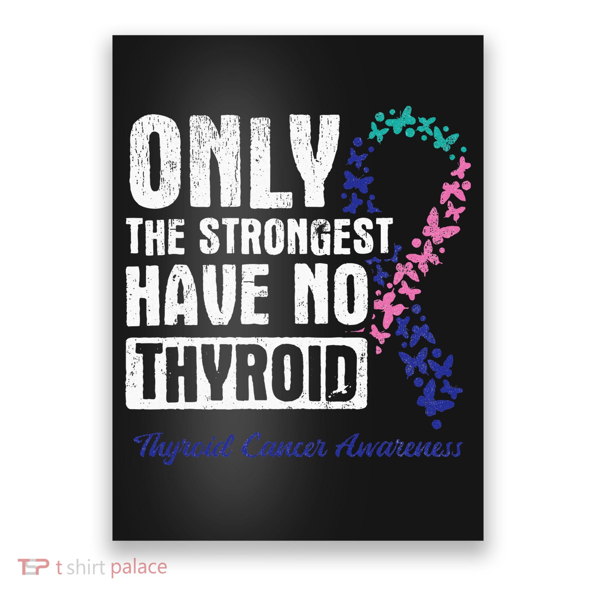 Only The Strongest Have No Thyroid Cancer Awareness Poster