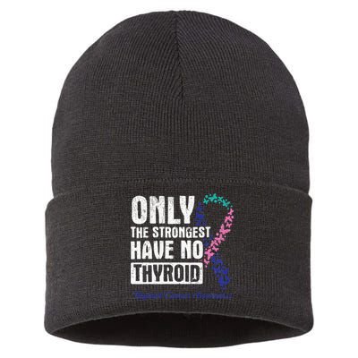 Only The Strongest Have No Thyroid Cancer Awareness Sustainable Knit Beanie