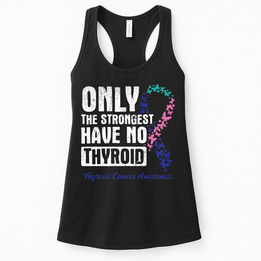 Only The Strongest Have No Thyroid Cancer Awareness Womens Tank Top