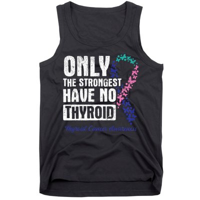 Only The Strongest Have No Thyroid Cancer Awareness Tank Top