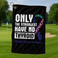 Only The Strongest Have No Thyroid Cancer Awareness Golf Towel