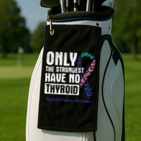 Only The Strongest Have No Thyroid Cancer Awareness Golf Towel