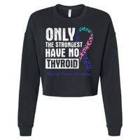 Only The Strongest Have No Thyroid Cancer Awareness Cropped Pullover Crew