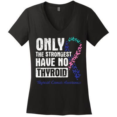 Only The Strongest Have No Thyroid Cancer Awareness Women's V-Neck T-Shirt